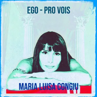 Ego - Pro Vois by Maria Luisa Congiu