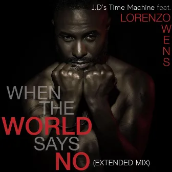 When the World Says No (Extended Mix) by J.D's Time Machine