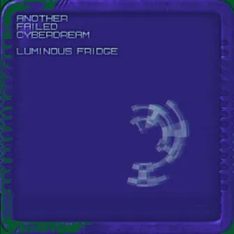 Another Failed Cyber Dream by Luminous Fridge