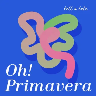 Oh! Primavera by tell a tale