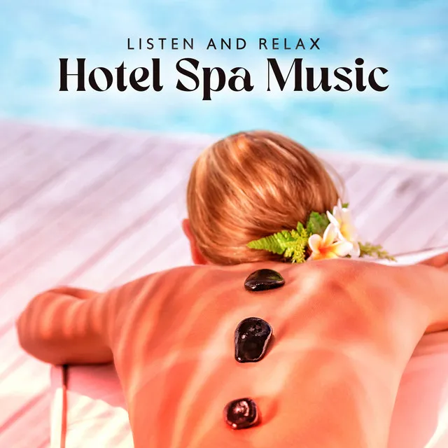 Listen and Relax: Hotel Spa Music for Meditation and Relaxation, Yoga Music, Massage Music