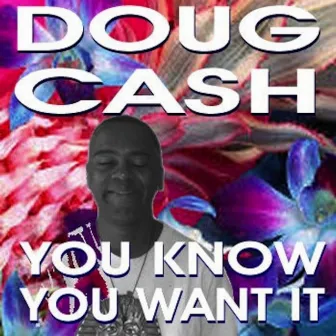 You Know You Want It - Single by Doug Cash