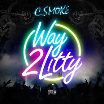 Way 2 Litty by C.SMOKE