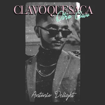 Clavo Que Saca Otro Clavo by Antonio Delight