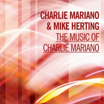 The Music of Charlie Mariano by Mike Herting