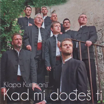 Kad mi dođeš ti by Klapa Kumpanji