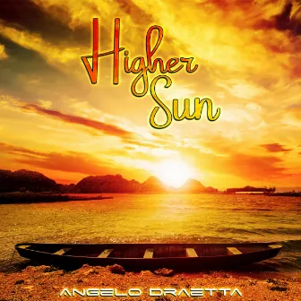 Higher Sun by Angelo Draetta