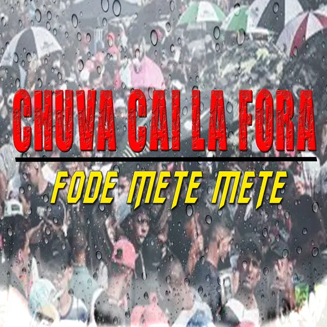 Chuva Cai La Fora - Fode Mete Mete