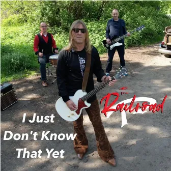 I Just Don't Know That Yet by Railroad