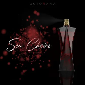 Seu Cheiro by Octorama