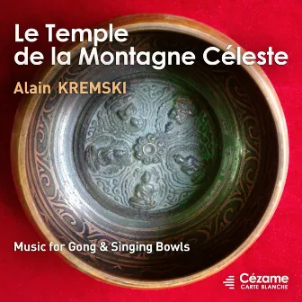 Le temple de la montagne céleste (Music for Gong & Singing Bowls) by Alain Kremski