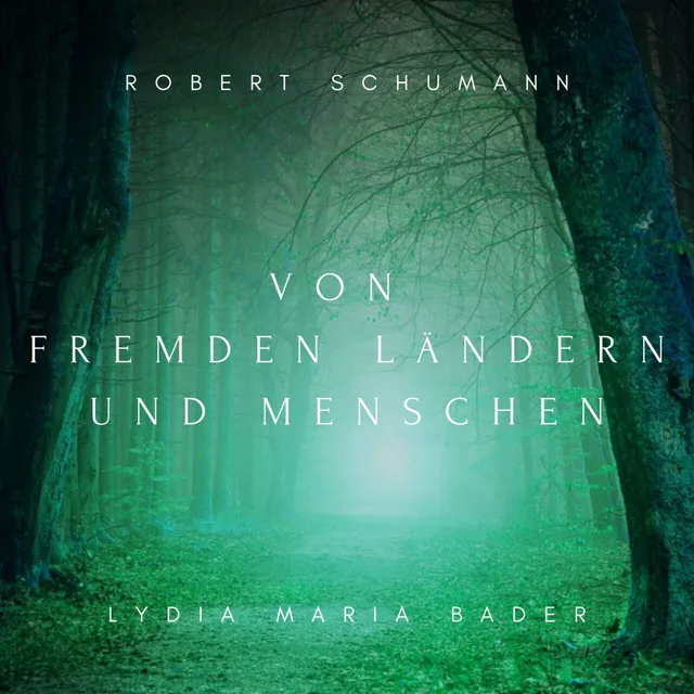 Kinderszenen, Op. 15: Nr. 1 Von fremden Ländern und Menschen