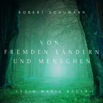 Kinderszenen, Op. 15: Nr. 1 Von fremden Ländern und Menschen by Lydia Maria Bader