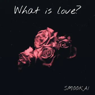 What Is Love? by SmooKai