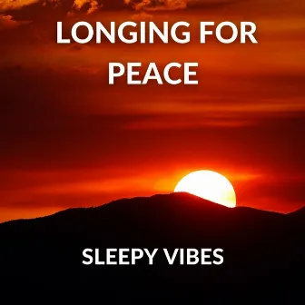 Longing for Peace by Sleepy Vibes