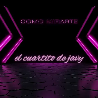 Como Mirarte by el cuartito de javy