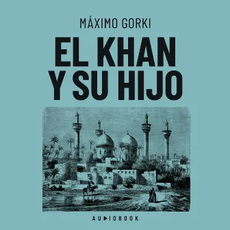 El Khan y su hijo by Máximo Gorki