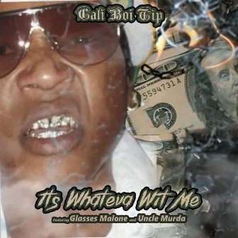 Its Whateva Wit Me (feat. Glasses Malone & Uncle Murda) by Cali Boi Tip