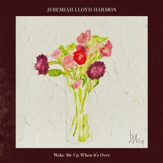 Wake Me Up When it's Over by Jeremiah Lloyd Harmon