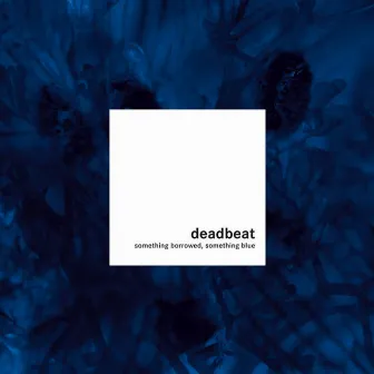 Something Borrowed, Something Blue by Deadbeat