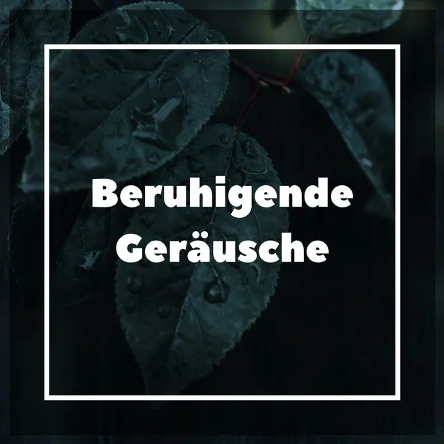 Beruhigende Geräusche