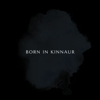 BORN IN KINNAUR by KILLERINXTNCT