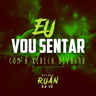 Eu vou sentar by DJ Ruan da VK