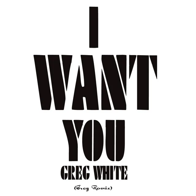 I Want You - Greg Remix