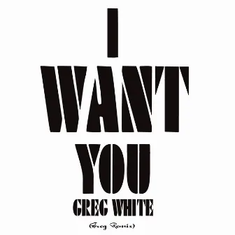 I Want You (Greg Remix) by Greg White