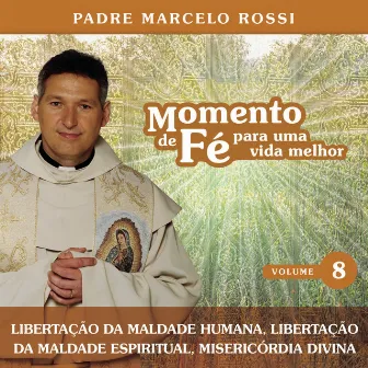 Momento De Fé Para Uma Vida Melhor (Libertação Da Maldade Humana, Libertação Da by Padre Marcelo Rossi