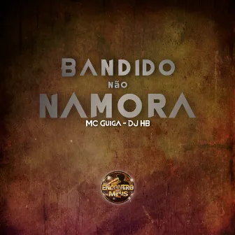 Bandido Não Namora by MC Guiga