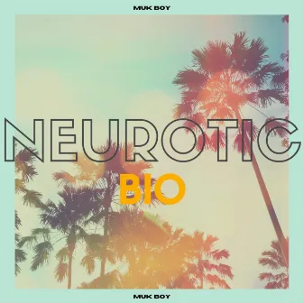 Neurotic Bio by Muk Boy