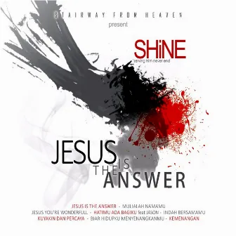 Jesus Is The Answer by Shine