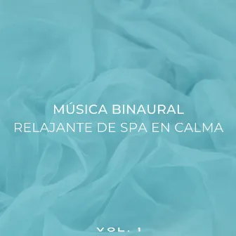 Música Binaural Relajante De Spa En Calma Vol. 1 by La mejor música relajante de SPA