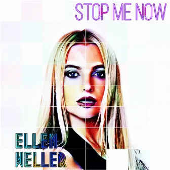 Stop Me Now by Ellen Weller