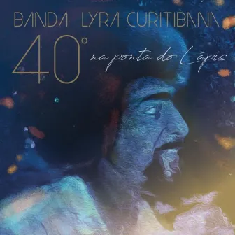 Banda Lyra 40 Anos - na Ponta do Lápis by Banda Lyra Curitibana