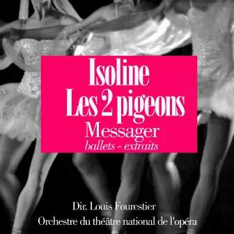 Messager : Les deux pigeons - Isoline by Orchestre du théatre national de l'opera