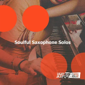 Soulful Saxophone Solos by Light Jazz Coffee House