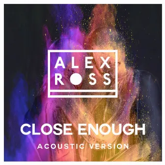 Close Enough (Acoustic Version) by Alex Ross