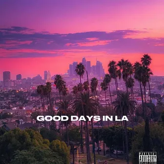 GOOD DAYS IN LA by Kid Gotti Born Rich