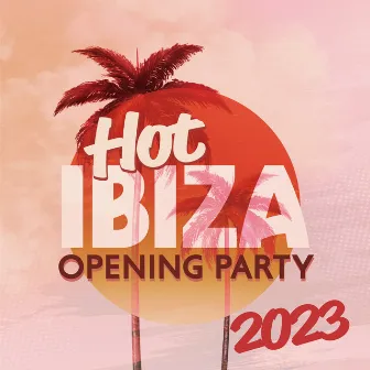 Hot Ibiza: Opening Party 2023, Night Amnesia, Feel Lika in Paradise, Chillout Lounge, Summer Chill House Mix Music by Ibiza Chill Lounge