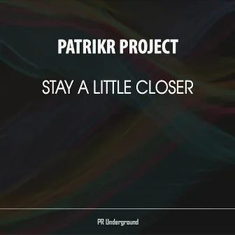 Stay A Little Closer by PatrikR Project