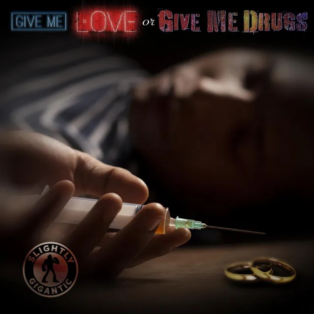 Give Me Love (Or Give Me Drugs)