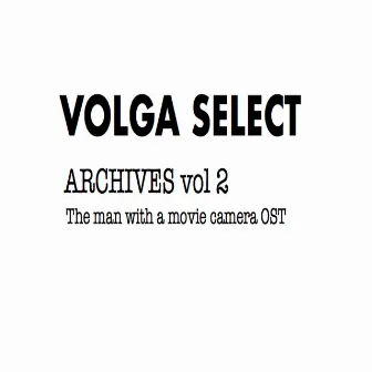 Archives Vol. 2: L'Homme à la caméra (Bande originale du film) by Volga Select