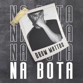 Na Bota by Drow Mattos