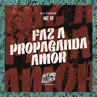 Faz a Propaganda Amor by DJ YUZAK