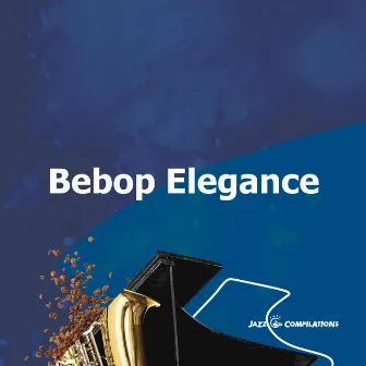 Bebop Elegance by Jazz Cafe Compilations