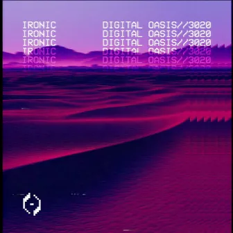 Digital Oasis//3020 by Ironic