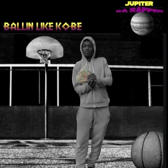 Ballin' Like Kobe by Jupiter Da Rapper