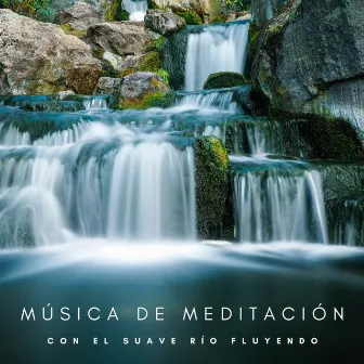 Música De Meditación Con El Suave Río Fluyendo by Unknown Artist